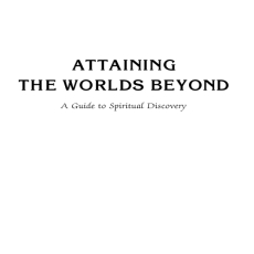 Attaining the Worlds Beyond Attaining the Worlds Beyond