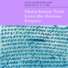 Iain Gardner, Samuel N. C. Lieu - Manichaean Texts from the Roman Empire Iain Gardner, Samuel N. C. Lieu - Manichaean Texts from the Roman Empire