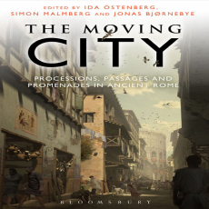 Ida Ostenberg, Simon Malmber, Jonas Bjørnebye - The Moving City. Processions, Passages and Promenades in Ancient Rome (Retail) Ida Ostenberg, Simon Malmber, Jonas Bjørnebye - The Moving City. Processions, Passages and Promenades in Ancient Rome (Retail)