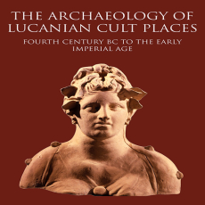 Ilaria Battiloro - The Archaeology of Lucanian Cult Places. Fourth Century BC to the Early Imperial Age (Retail) Ilaria Battiloro - The Archaeology of Lucanian Cult Places. Fourth Century BC to the Early Imperial Age (Retail)