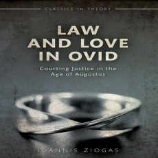 Ioannis Ziogas - Law and Love in Ovid. Courting Justice in the Age of Augustus (Classics in Theory) (Retail) Ioannis Ziogas - Law and Love in Ovid. Courting Justice in the Age of Augustus (Classics in Theory) (Retail)