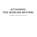 Attaining the Worlds Beyond